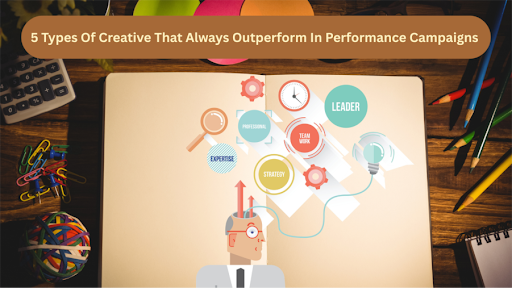 5 Types of Creative That Always Outperform In Performance Campaigns ...